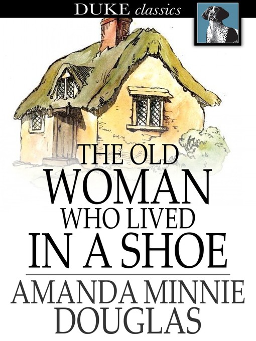 Title details for The Old Woman Who Lived in a Shoe by Amanda Minnie Douglas - Available